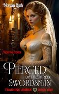Pierced by the Hired Swordsman (Training Amber #1) by Morgan Rush