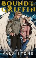 Bound to the Griffin (Hillcrest Hollow Shifters #3) by Vala Stone