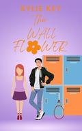The Wallflower: A Sweet YA Romance (Covington Prep: The Girls We Love #8) by Kylie Key