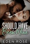 Should Have Been Mine: Best Friend's Brother, Age Gap, Secret Marriage by Eden Rose