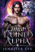 Lunar's Ruined Alpha: A Rejected Mates Secret Baby Paranormal Prophecy Romance (Fate's Call #3) by Jennifer Eve