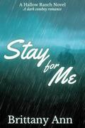 Stay for Me: A Hallow Ranch Novel by Brittany Ann