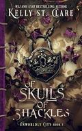 Of Skulls Of Shackles (Unworldly City #3) by Kelly St. Clare