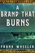 A Brand That Burns : A Classic Western Adventure by Frank Wheeler