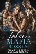 Taken by the Mafia Bosses : A Mafia Reverse Harem Romance by Rachael Theron