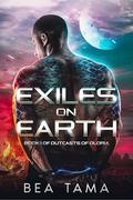 Exiles on Earth (Outcasts of Oloria #1) by Bea Tama