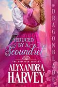 Seduced by a Scoundrel (The Spinster Society #3) by Alyxandra Harvey