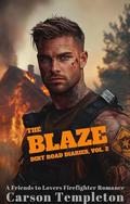 The Blaze: A Friends to Lovers Firefighter Romance (Dirt Road Diaries #2) by Carson Templeton