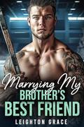 Marrying My Brother's Best Friend by Leighton Grace