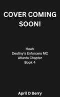 Hawk: Destiny's Enforcers MC Atlanta Chapter (Destiny's Enforcers MC: Atlanta Chapter #4) by April D. Berry
