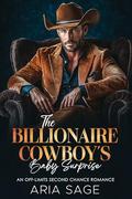The Billionaire Cowboy's Baby Surprise: An Off-Limits Second Chance Romance by Aria Sage