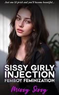 Sissy Girly Injection: My Femboy Transformation (Feminization Femdom Fulfillment #3) by Missy Sissy