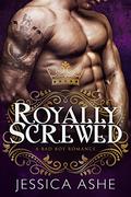 Royally Screwed by Jessica Ashe