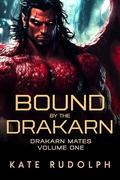 Bound by the Drakarn: Drakarn Mates Volume One by Kate Rudolph
