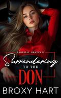 Surrendering to the Don (Bartelli Bratva Book 2 of 2 book series) : An Unexpected Pregnancey Mafia Romance by Broxy Hart
