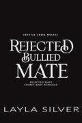 Rejected Bullied Mate: Rejected Mate Secret Baby Romance (Crystal Creek Wolves #1) by Layla Silver