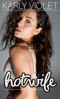 Hotwife Shares Her Body With Strangers In Front Of Her Husband’s Eyes - A Hotwife Multiple Partner Wife Sharing Wife Watching Romance Novel by Karly Violet
