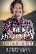 Love in Mission City: The Boyfriend Gamble by Gabbi Grey