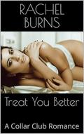 Treat You Better: A Collar Club Romance by Rachel Burns