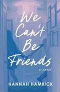 We Can't Be Friends by Hannah Hamrick
