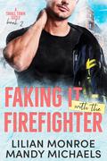 Faking It with the Firefighter (Small Town Sizzle #2) by Lilian Monroe
