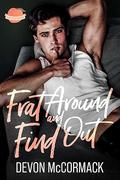Frat Around and Find Out by Devon McCormack