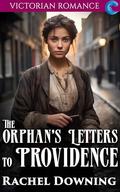 The Orphan's Letters to Providence: Victorian Romance by Rachel Downing