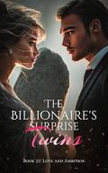 The Billionaire's Surprise Twins - Book Twenty Seven: Love and Ambition by A Young Cabbage