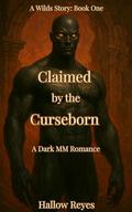 Claimed by the Curseborn: A Dark MM Romance: Book One: The Ebonreach Wilds by Hallow Reyes