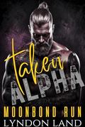 Taken by the Alpha: Dark MM Shifter Romance (Moonbond Run #3) by Lyndon Land