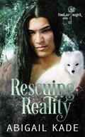 Rescuing Reality by Abigail Kade
