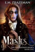 Masks (The Lord Jester's Legacy #1) by E.M. Prazeman