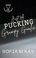 Just a Pucking Grumpy Goalie (UNI Lions #2) by Sofia M. Kay