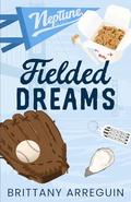 Fielded Dreams: A Brother's Best Friend Baseball Romance by Brittany Arreguin