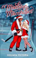 Mistletoe Misconduct: A Smutty Little Holiday Novella by Giuliana Victoria