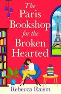 The Paris Bookshop for the Broken-Hearted by Rebecca Raisin