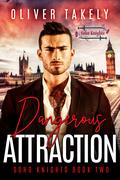 Dangerous Attraction (Soho Knights #2) by Oliver Takely