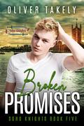 Broken Promises (Soho Knights #5) by Oliver Takely