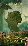 The Wilding of Em's Path by Ana K. Wrenn