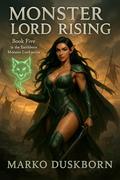 Monster Lord Rising: A LitRPG Harem Saga of War, Magic, and Unbreakable Bonds by Marko Duskborn