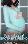 Baby Making with Brother's Friend: Age Gap Fertile First Time Instalove Short by Cassie Wilder