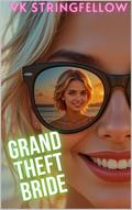 Grand Theft Bride by VK Stringfellow