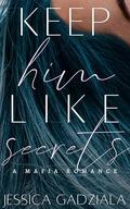 Keep Him Like Secrets by Jessica Gadziala
