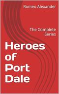 Heroes of Port Dale: The Complete Series by Romeo Alexander