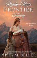 Ready-Made Frontier Family: 5 single-parent Christian historical romances in 1 collection by Misty M. Beller