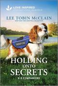 Holding Onto Secrets: An Uplifting Inspirational Romance (K-9 Companions #33) by Lee Tobin McClain