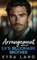 Arrangement with my Ex's Billionaire Brother: A Fake Engagement Secret Pregnancy Romance by Kyra Lang