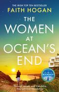 The Women at Ocean's End: the new captivating saga of secrets and friendship from the Irish bestseller by Faith Hogan
