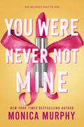 You Were Never Not Mine (Lancaster Prep Next Generation #3) by Monica Murphy
