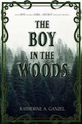 The Boy in the Woods by Katherine A. Ganzel